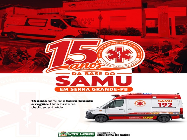 15 anos do SAMU em Serra Grande-PB: Uma história dedicada à vida e ao cuidado c [...]